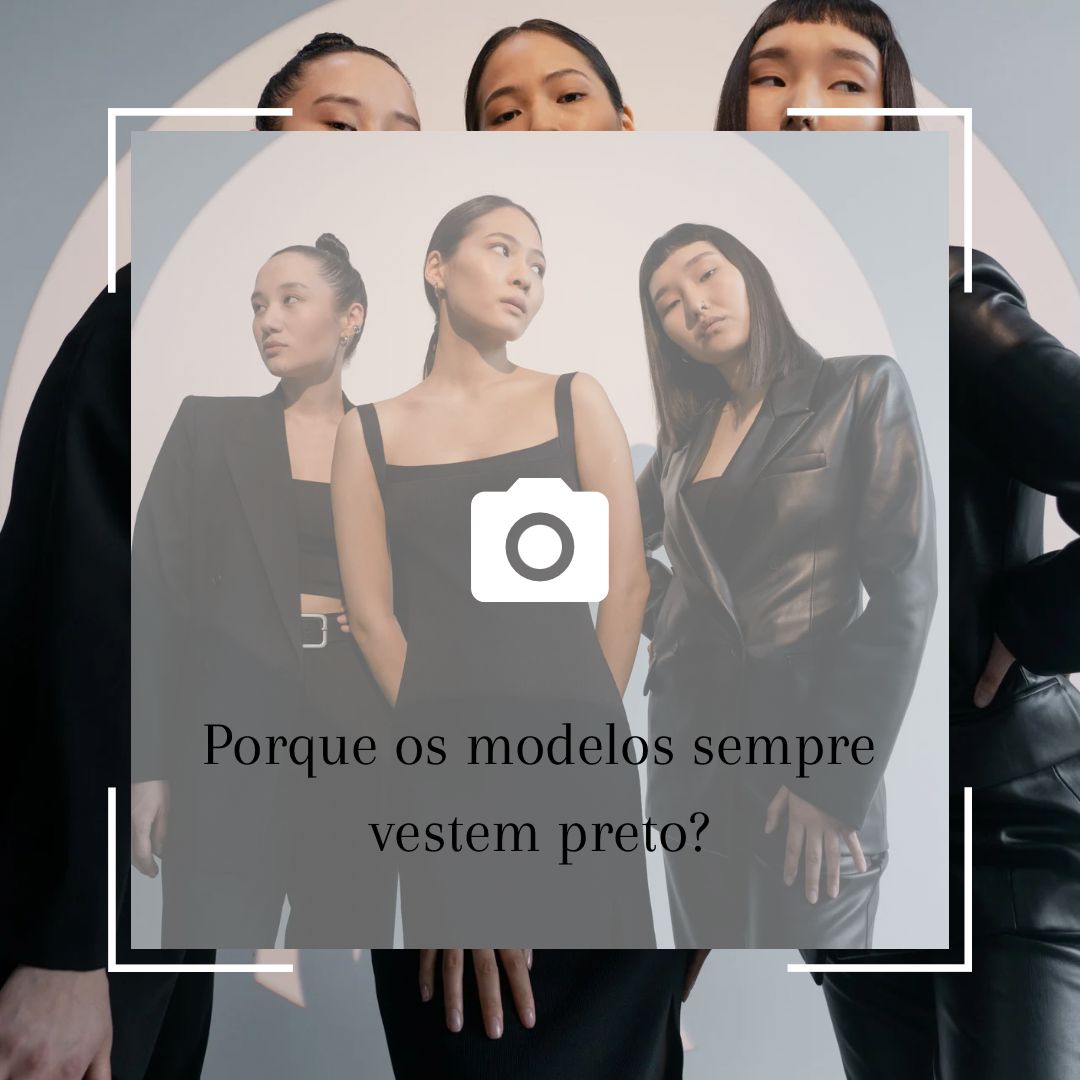 Porque os modelos sempre vestem preto?